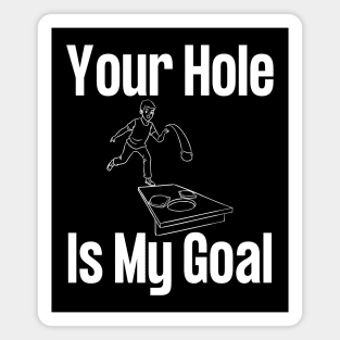 Your Hole Is My Goal Cornhole Magnet